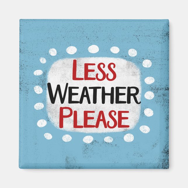 Less Weather Please Refrigerator Magnet (Front)