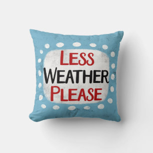 Less Weather Please Throw Pillow