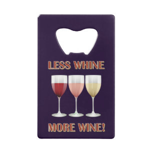 LESS WHINE, MORE WINE!