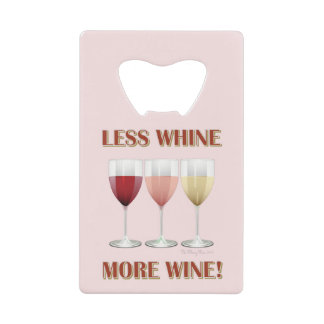 LESS WHINE, MORE WINE!