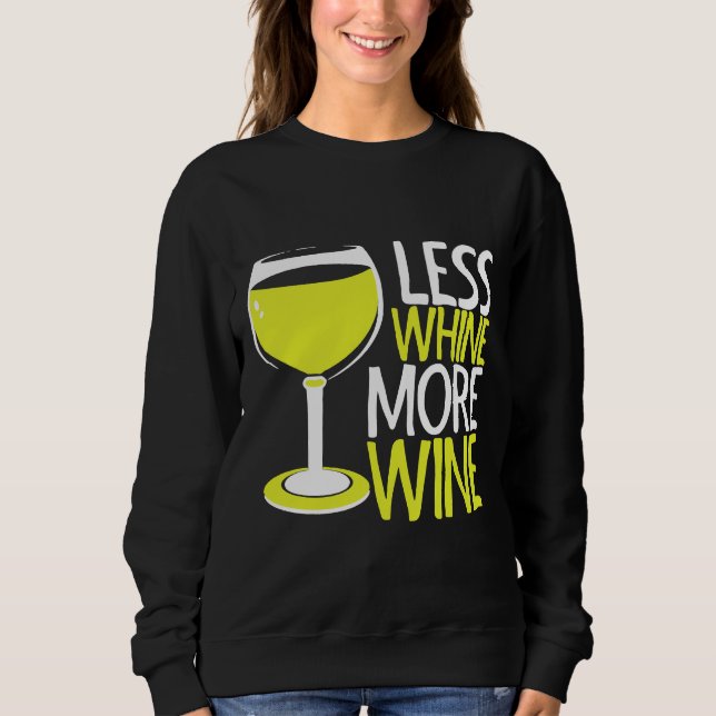 Less Whine More Wine  121 Sweatshirt (Front)