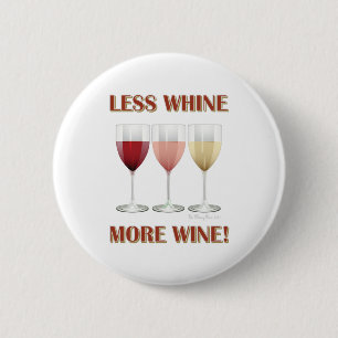 LESS WHINE, MORE WINE! 6 CM ROUND BADGE