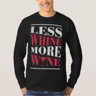Less Whine More Wine Wine And Idea T-Shirt