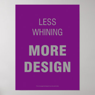 Less Whining, More Design Poster