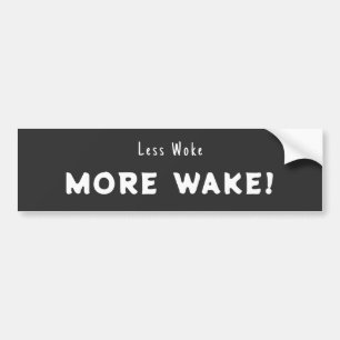 Less woke, More Wake Bumper Sticker