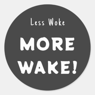Less woke, More Wake Classic Round Sticker