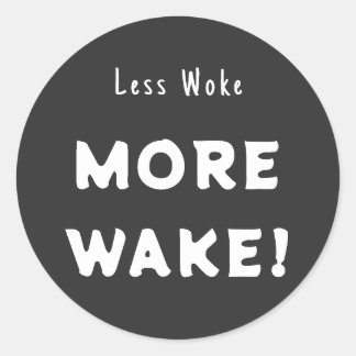 Less woke, More Wake Classic Round Sticker