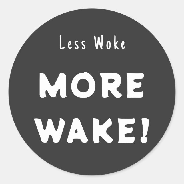 Less woke, More Wake Classic Round Sticker (Front)