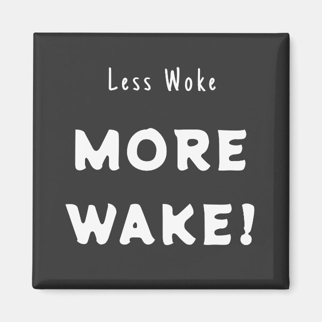 Less woke, More Wake Magnet (Front)