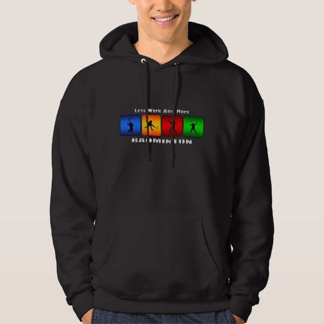 Less Work And More Badminton Hoodie (Front)