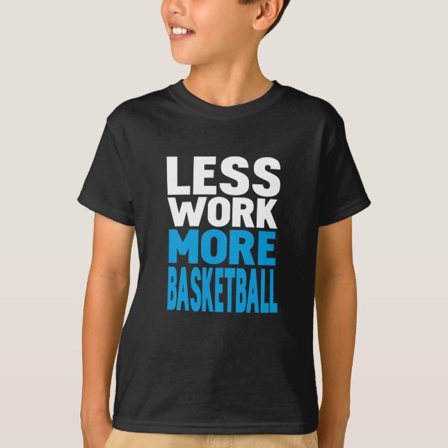 less work more basketball T-Shirt (Front)