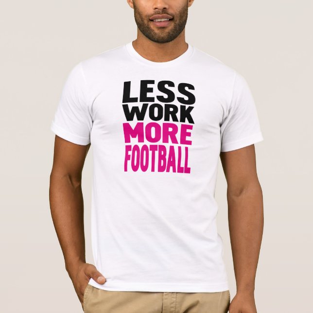 less work more football T-Shirt (Front)