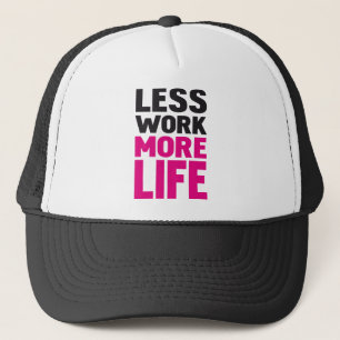 Less work more life trucker hat