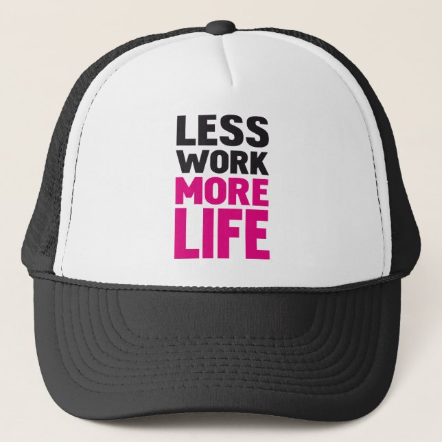 Less work more life trucker hat (Front)