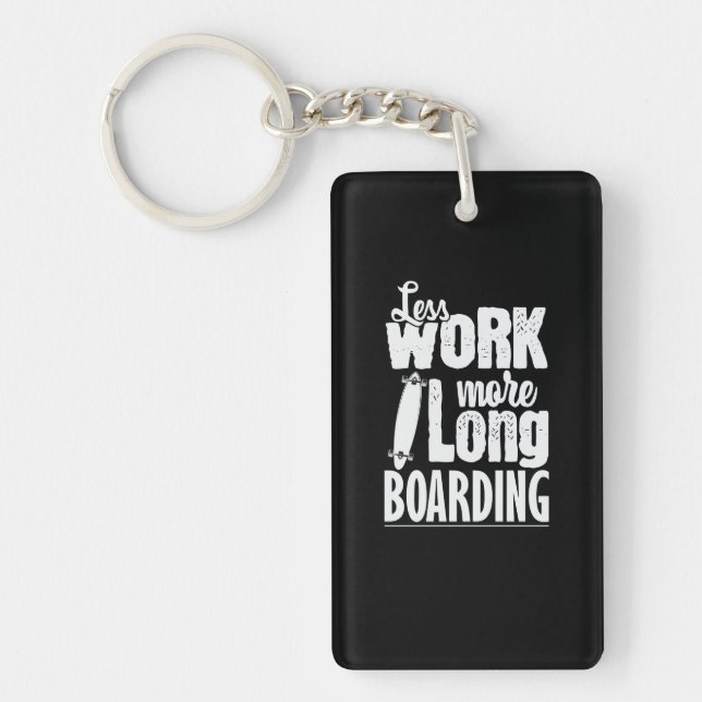 Less work more longboard skateboard key ring (Front)
