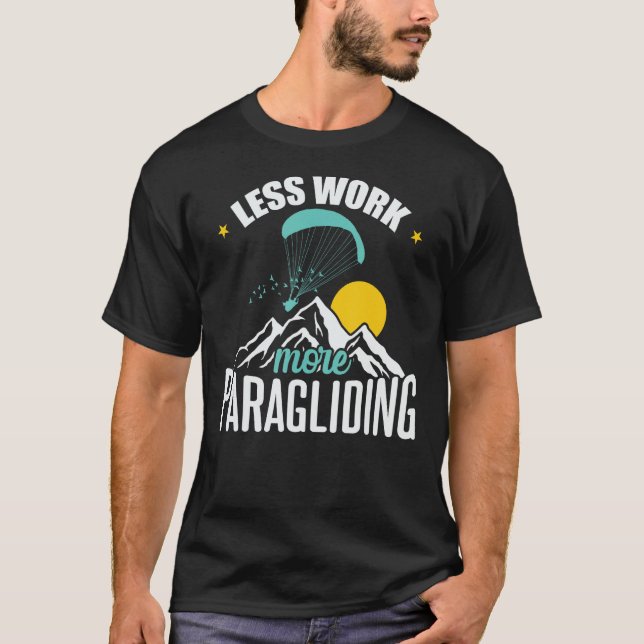 Less Work more Paragliding Extreme Sports T-Shirt (Front)