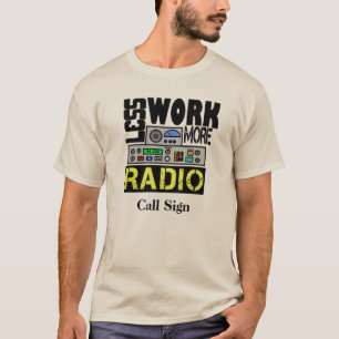 Less Work, More Radio T-shirt Customise Call Sign