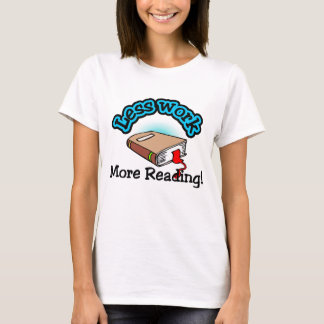 Less Work, More Reading T-shirts and Gifts.