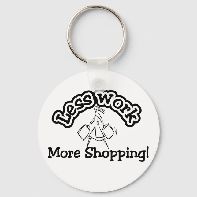 Less work, more shopping T-shirts and Gifts. Key Ring (Front)