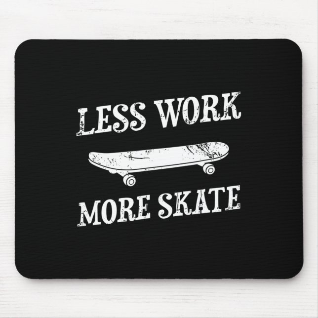 Less Work More Skate Skating Skateboard Skateboard Mouse Mat (Front)