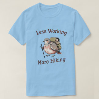 “Less Working, More Hiking” Funny Hiking Bird T-Shirt