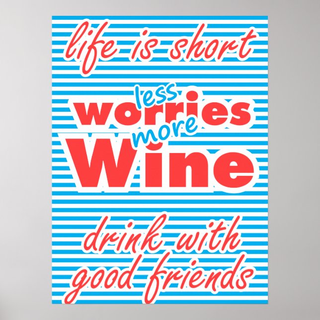 Less Worries, More Wine, Life is Short, wine Poster (Front)