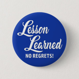 Lesson Learned No Regrets 6 Cm Round Badge