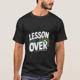 Lesson Over Funny Teacher Retirement Retired Teach T-Shirt