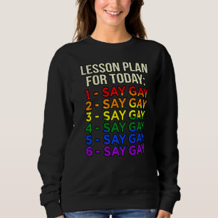 Lesson Plan Today Say Gay Lgbtq Pride Month Suppor Sweatshirt