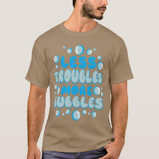 Lessroubles More Bubbles girl T-Shirt