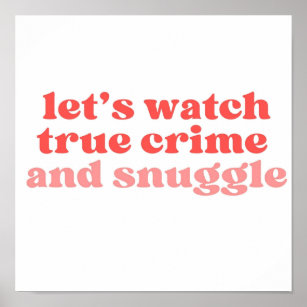 Let39;s watch true crime and snuggle poster