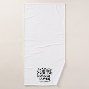 Let All Be Done in Love - 1 Cor 16:14 Bath Towel