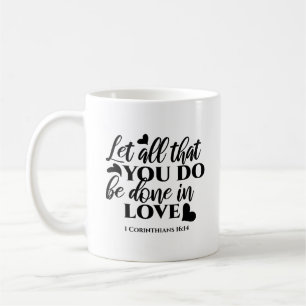 Let All Be Done in Love - 1 Cor 16:14 Coffee Mug