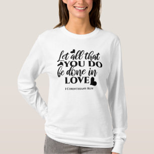 Let All Be Done in Love - 1 Cor 16:14 T-Shirt