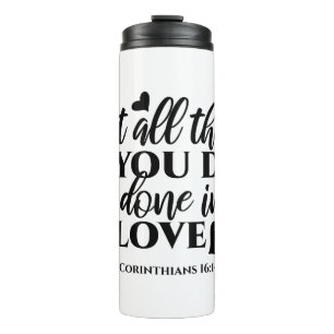 Let All Be Done in Love - 1 Cor 16:14 Thermal Tumbler