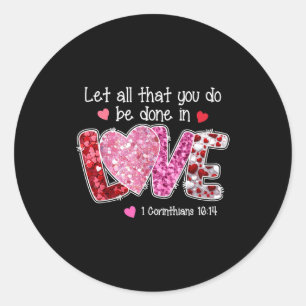 Let All That You Do Be Done In Love, Christian Val Classic Round Sticker