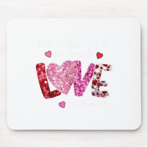 Let All That You Do Be Done In Love, Christian Val Mouse Mat
