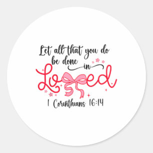 Let All That You Do Be Done In Love Christian Vale Classic Round Sticker