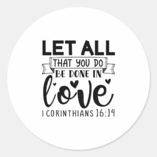 Let All That You Do Be Done In Love Icorinthians 1 Classic Round Sticker