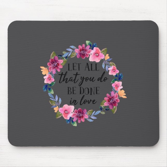 Let All That You Do Be Done In Love Motivational Q Mouse Mat (Front)
