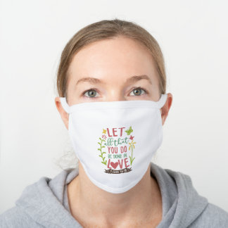 Let all that you do be done in Love White Cotton Face Mask