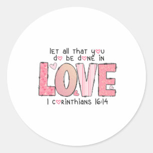 Let All That You Done Love Bible Verse Valentine C Classic Round Sticker