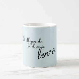 Let All You Do Be Done In Love Quote Mug