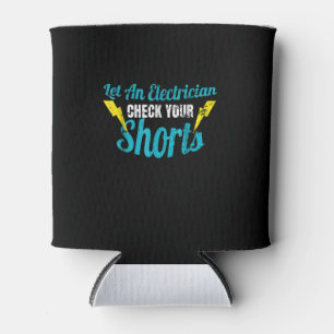 Let An Electrician Check Your Shorts Funny Can Cooler