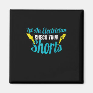 Let An Electrician Check Your Shorts Funny Magnet