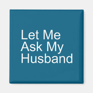 Let Ask Husband Funny Wife Artwork Magnet