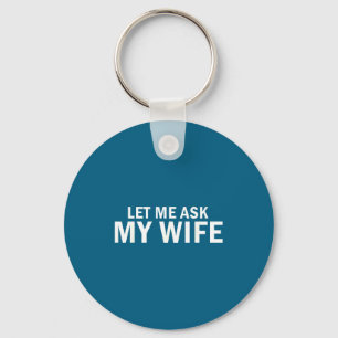 Let Ask Wife Bold Marriage Graphic Art Key Ring