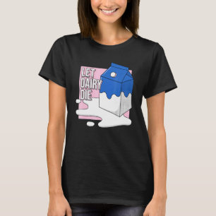 Let Dairy Die Animal Cruelty Advocates Vegan Vegan T-Shirt