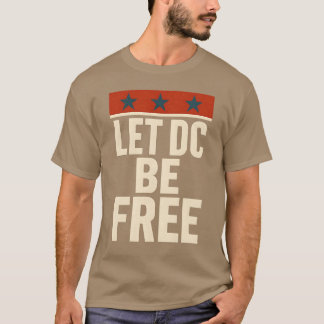 LET DC BE FREE T-Shirt