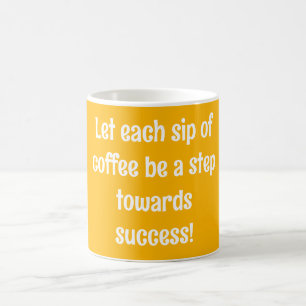 Let each sip of coffee be a step towards success mug